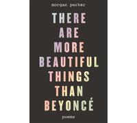 Morgan Parker There Are More Beautiful Things Than Beyonce (Tascabile)