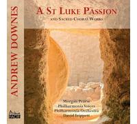 Morgan Pearse; Philharmonia Voices; Philharmonia Orchestra; David Trippett - Andrew Downes: A St Luke Passion and Sacred Choral Works