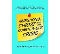 Morgan Richard Olivier QUESTIONS, CHRIST AND THE QUARTER-LIFE CRISIS (Tascabile)