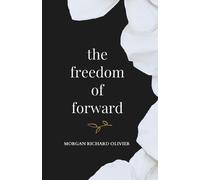 Morgan Richard Olivier The Freedom of Forward (Tascabile)