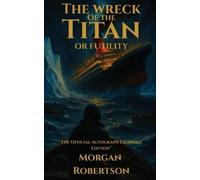 Morgan Robertson The Wreck of the Titan, or Futility (Tascabile)