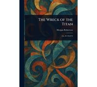 Morgan Robertson The Wreck of the Titan (Tascabile)
