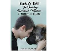Morgan’s Light: The Grieving Spiritual Medium… A Journey to Healing