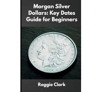 Morgan Silver Dollars: How to Identify Rare Coins, Understand Mint Marks, and Build a Valuable Collection