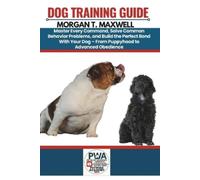 Morgan T Maxwell Dog Training Guide (Tascabile)