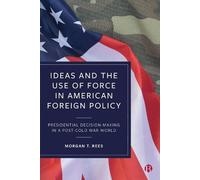 Morgan T. Rees Ideas and the Use of Force in American Foreign (Copertina rigida)