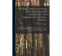 Morgan Vaughan History And Location Of Eaton Rapids, Michigan, The M (Tascabile)