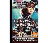 MORGAN WALLEN BIOGRAPHY: The Boy Who Let His Voice Shine - A Country Music story book for kids