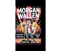 MORGAN WALLEN BIOGRAPHY: The Boy with the Big Voice (For curious kids who believe in being bold & brave)