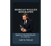MORGAN WALLEN BIOGRAPHY: The Journey to Country Music’s Heart: Chart-Topping Success, Unforgettable Performances, and a Lasting Legacy