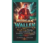 MORGAN WALLEN: Transforming Country Music and Breaking Boundaries- A BIOGRAPHY