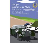 Morgan Winner at Le Mans 1962 the Story of Tok258: Golden Anniversary Edit...