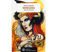 Morgana. Donna, fata, strega, dea - 2016 - L'Età dell'Acquario