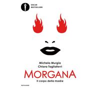 Morgana. Il corpo della madre - Murgia Michela, Tagliaferri Chiara