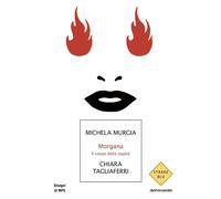 Libri Michela Murgia / Chiara Tagliaferri - Morgana. Il Corpo Della Madre