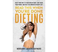 Morgana Lakatos-Hayward Read This When You're Done Dieting (Tascabile)