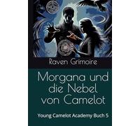Morgana und die Nebel von Camelot: Young Camelot Academy Buch 5