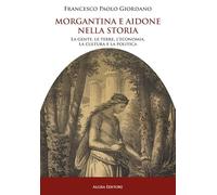 Morgantina E Aidone Nella Storia. La Gente, Le Terre, L’Economia, La Cultura E L