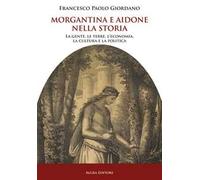 Morgantina e Aidone nella storia. La gente, le terre, l’economia, la cultura e la politica