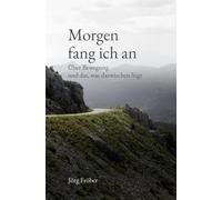 Morgen fang ich an: Über Bewegung und das, was dazwischen liegt