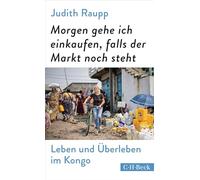 Morgen gehe ich einkaufen, falls der Markt noch steht: Leben und Überleben im Kongo: 6645
