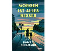 Morgen ist alles besser: Roman