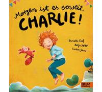 Morgen ist es soweit, Charlie!: Ein bedürfnisorientiertes Pappbilderbuch über die Aufregung von Kleinkindern vor besonderen Ereignissen