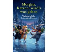Morgen, Katzen, wird's was geben: Weihnachtliche Katzengeschichten | Weihnachten - das Fest der Katzen