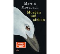 Morgen um sieben: Eine Erzählung | Ein Mann will seiner Strafe entkommen und hat dafür das 'richtige' Leben hergegeben: ein Agentenroman als Fiebertraum und Reise in die Nacht