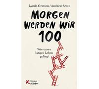 Morgen werden wir 100: Wie unser langes Leben gelingt (Hardback)