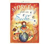 Morgens früh um sechs...: - der zauberhafte Klassiker zum Begreifen der Zeit