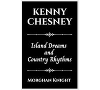 Morghan Knight Kenny Chesney (Tascabile) Biographies of Musicians & Singers