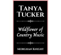 Morghan Knight Tanya Tucker (Tascabile) Biographies of Musicians & Singers