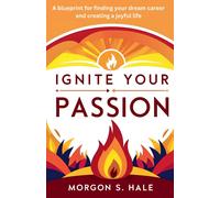 Morgon S Hale Ignite Your Passion: A Blueprint for Finding your Drea (Tascabile)