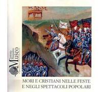 Mori e Cristiani nelle feste e negli spettacoli popolari