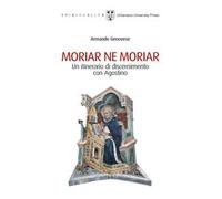 Moriar ne moriar. Un itinerario di discernimento con Agostino