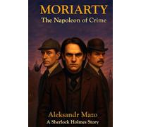 MORIARTY: The Napoleon of Crime (A Sherlock Holmes Story)