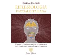 Moricoli,Beatrice. - Riflessologia facciale italiana. Un metodo completo per il
