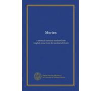 Morien: a metrical romance rendered into English prose from the mediæval Dutch
