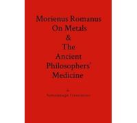 Morienus Romanu Morienus Romanus On Metals, and The Ancient Philosop (Tascabile)