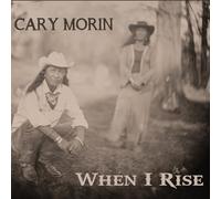 Morin, Cary - When I Rise