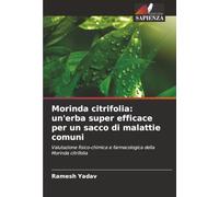 Morinda citrifolia: un'erba super efficace per un sacco di malattie comuni: Valutazione fisico-chimica e farmacologica della Morinda citrifolia