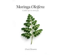 MORINGA OLEIFERA - L'arbre qui ne ment pas: Guide utile de culture, nutrition et cuisine