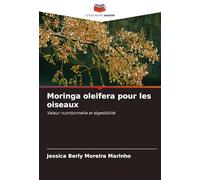 Moringa oleifera pour les oiseaux: Valeur nutritionnelle et digestibilité