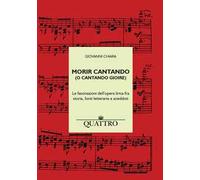 Libri Giovanni Chiara - Morir Cantando (O Cantando Gioire). Le Fascinazioni Dell