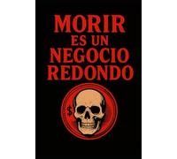 Morir es un negocio redondo