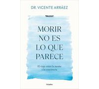 Morir no es lo que parece/ Dying Is Not What It Seems: El viaje entre la mente y la conciencia