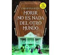 MORIR NO ES NADA DEL OTRO MUNDO
