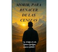 MORIR, PARA RENACER DE LAS CENIZAS.: “Es, la historia de vida, N-Niño Rosas. Casanare Colombia”.