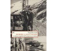 Morire a Mattmark. L'ultima tragedia dell'emigrazione italiana